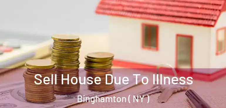  Sell House Due To Illness Binghamton ( NY )