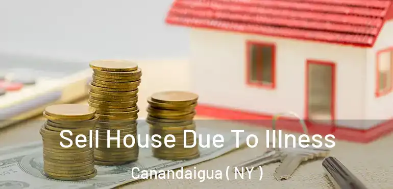  Sell House Due To Illness Canandaigua ( NY )
