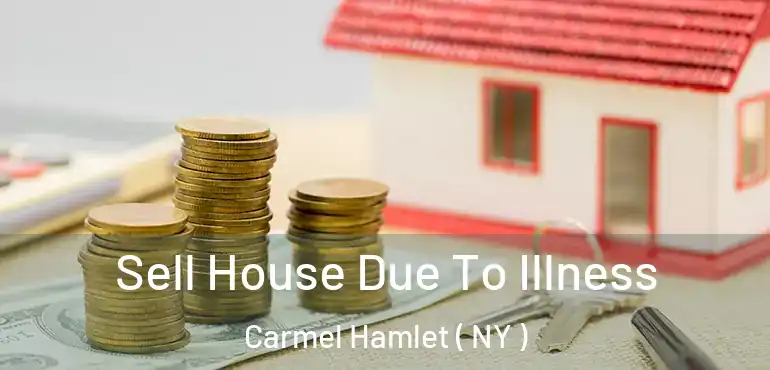  Sell House Due To Illness Carmel Hamlet ( NY )