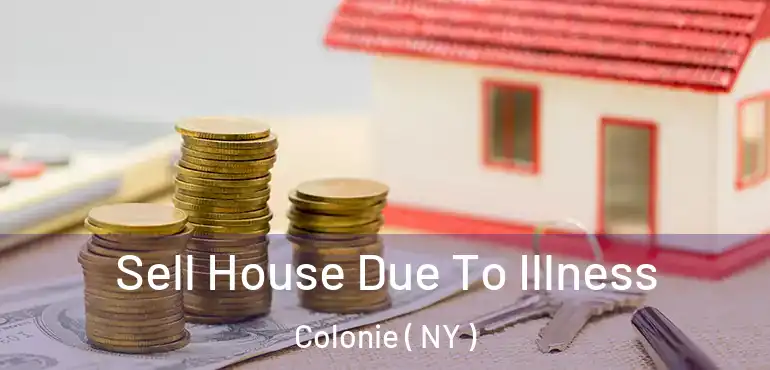  Sell House Due To Illness Colonie ( NY )