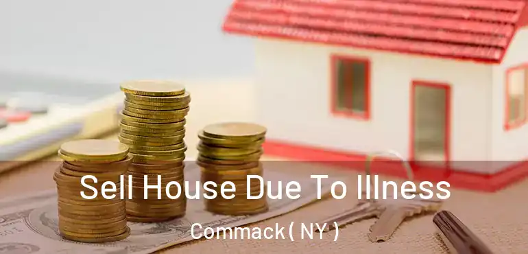  Sell House Due To Illness Commack ( NY )