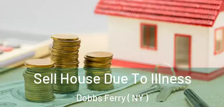  Sell House Due To Illness Dobbs Ferry ( NY )