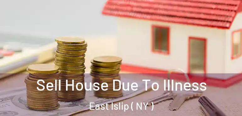  Sell House Due To Illness East Islip ( NY )