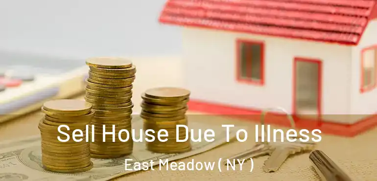  Sell House Due To Illness East Meadow ( NY )