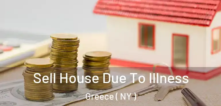  Sell House Due To Illness Greece ( NY )