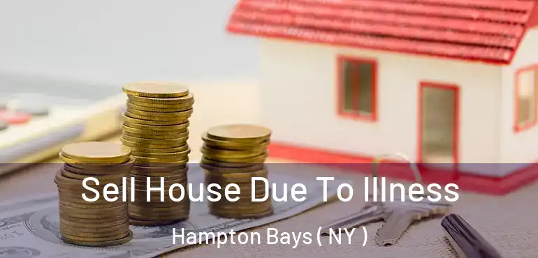  Sell House Due To Illness Hampton Bays ( NY )