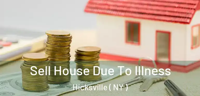  Sell House Due To Illness Hicksville ( NY )