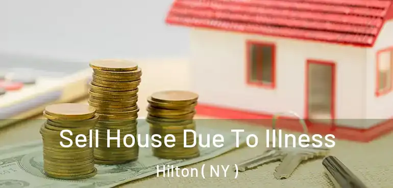  Sell House Due To Illness Hilton ( NY )