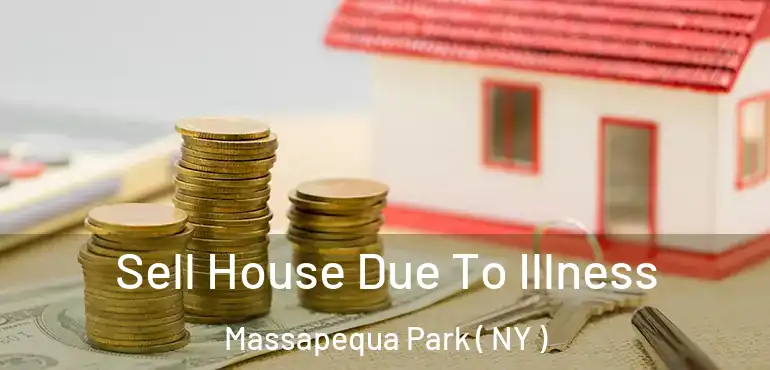  Sell House Due To Illness Massapequa Park ( NY )