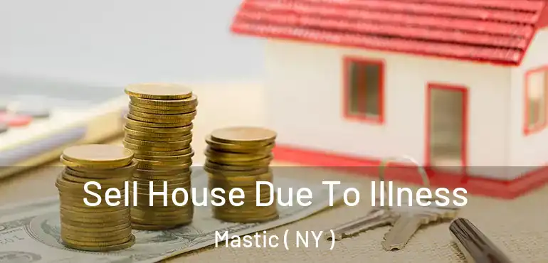  Sell House Due To Illness Mastic ( NY )