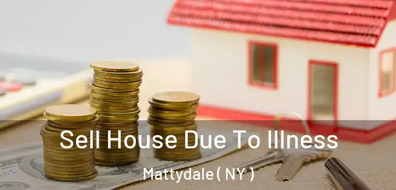  Sell House Due To Illness Mattydale ( NY )