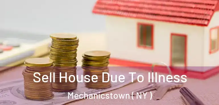  Sell House Due To Illness Mechanicstown ( NY )