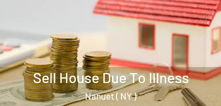  Sell House Due To Illness Nanuet ( NY )