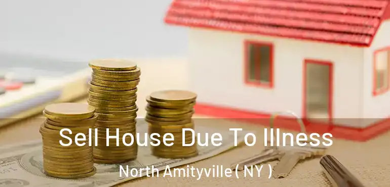  Sell House Due To Illness North Amityville ( NY )