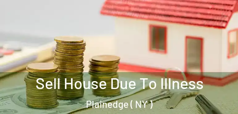  Sell House Due To Illness Plainedge ( NY )