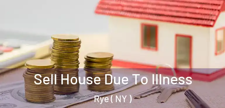  Sell House Due To Illness Rye ( NY )
