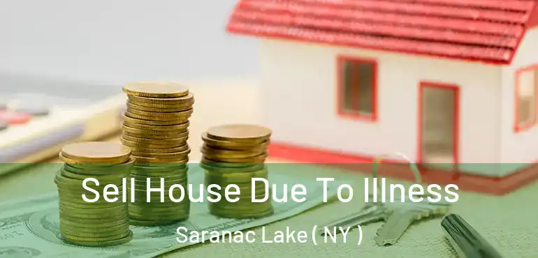  Sell House Due To Illness Saranac Lake ( NY )