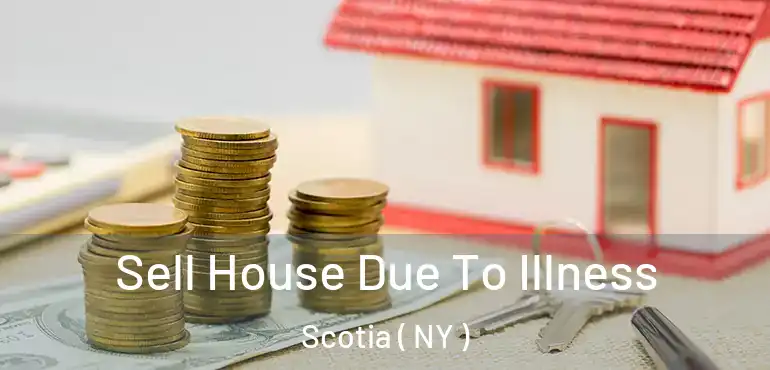  Sell House Due To Illness Scotia ( NY )