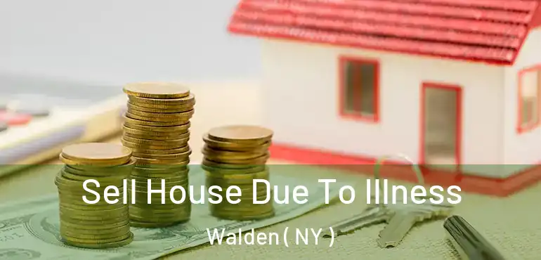  Sell House Due To Illness Walden ( NY )