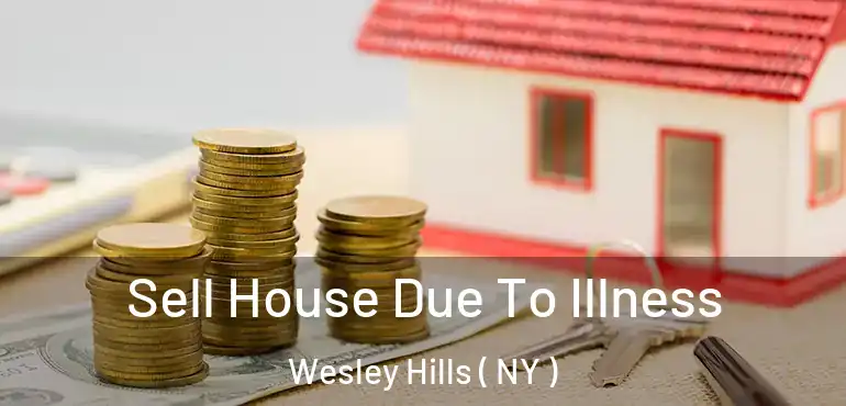 Sell House Due To Illness Wesley Hills ( NY )