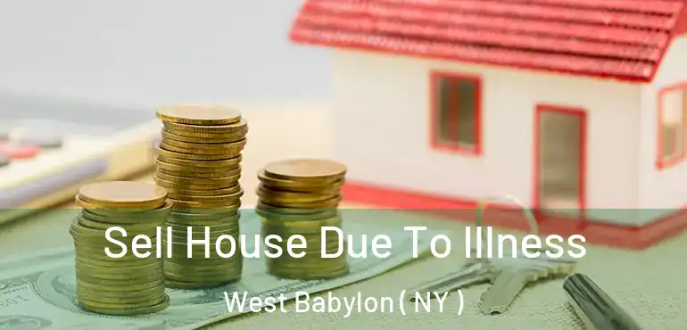  Sell House Due To Illness West Babylon ( NY )