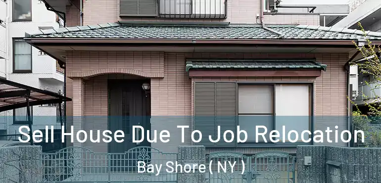  Sell House Due To Job Relocation Bay Shore ( NY )