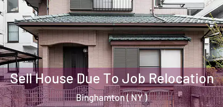  Sell House Due To Job Relocation Binghamton ( NY )