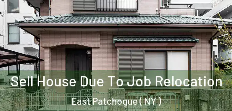  Sell House Due To Job Relocation East Patchogue ( NY )