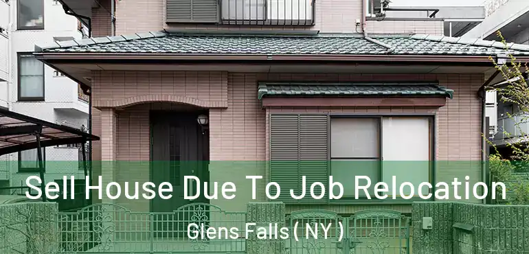  Sell House Due To Job Relocation Glens Falls ( NY )