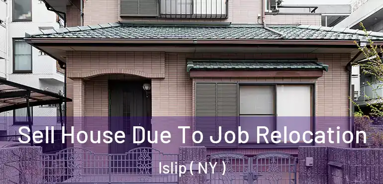  Sell House Due To Job Relocation Islip ( NY )