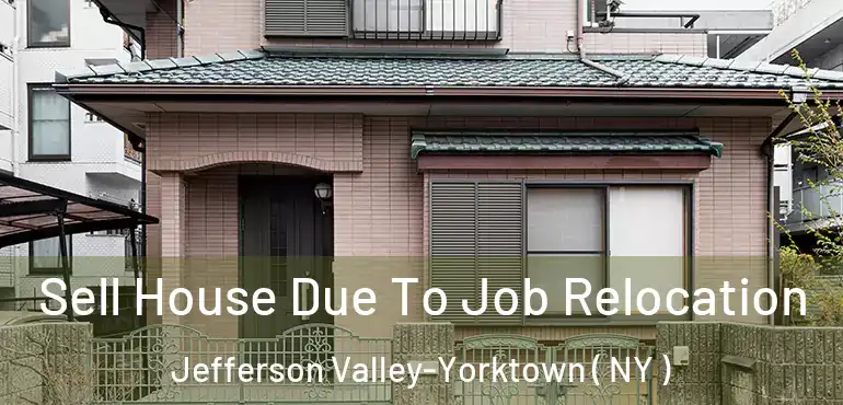  Sell House Due To Job Relocation Jefferson Valley-Yorktown ( NY )