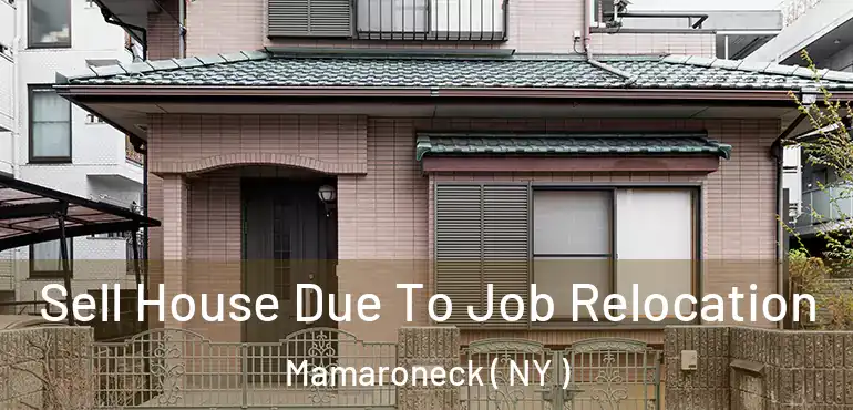  Sell House Due To Job Relocation Mamaroneck ( NY )
