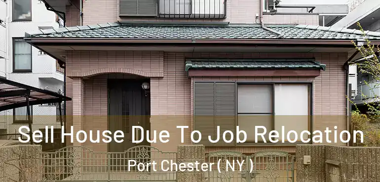  Sell House Due To Job Relocation Port Chester ( NY )