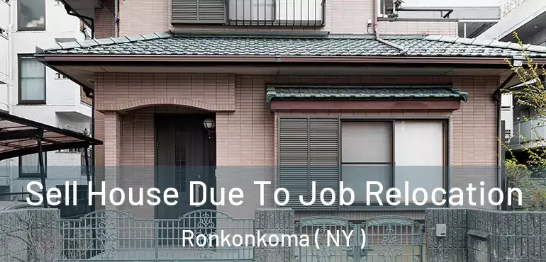 Sell House Due To Job Relocation Ronkonkoma ( NY )