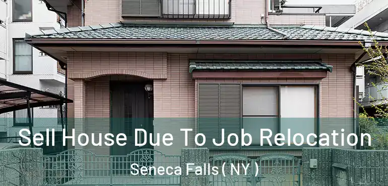  Sell House Due To Job Relocation Seneca Falls ( NY )