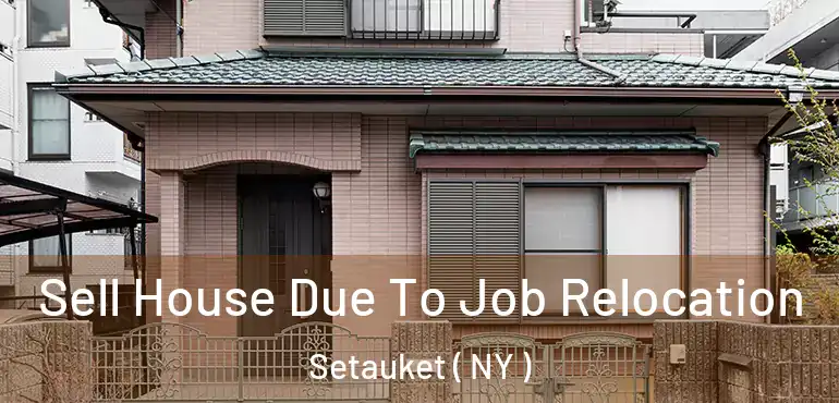  Sell House Due To Job Relocation Setauket ( NY )