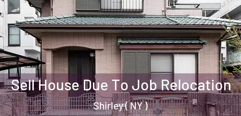  Sell House Due To Job Relocation Shirley ( NY )