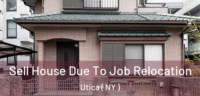 Sell House Due To Job Relocation Utica ( NY )