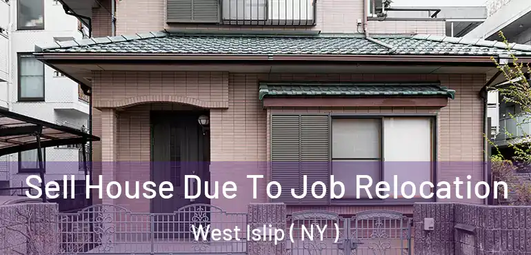  Sell House Due To Job Relocation West Islip ( NY )