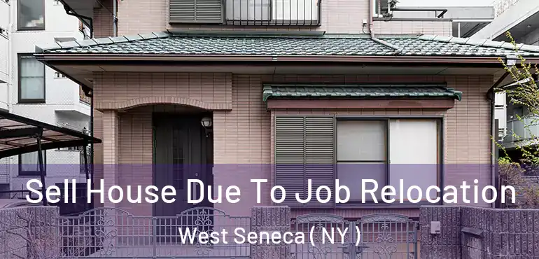  Sell House Due To Job Relocation West Seneca ( NY )