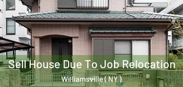  Sell House Due To Job Relocation Williamsville ( NY )