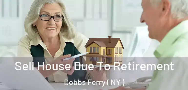  Sell House Due To Retirement Dobbs Ferry ( NY )