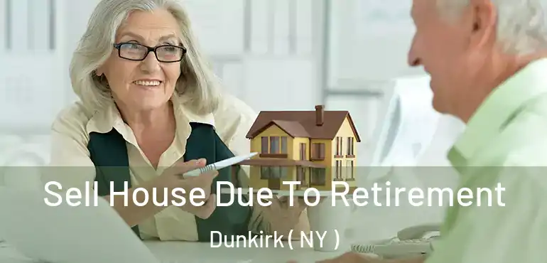  Sell House Due To Retirement Dunkirk ( NY )