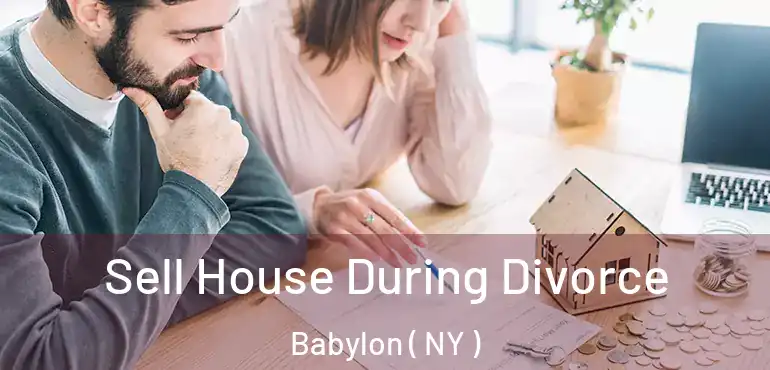  Sell House During Divorce Babylon ( NY )