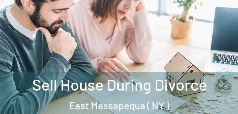  Sell House During Divorce East Massapequa ( NY )