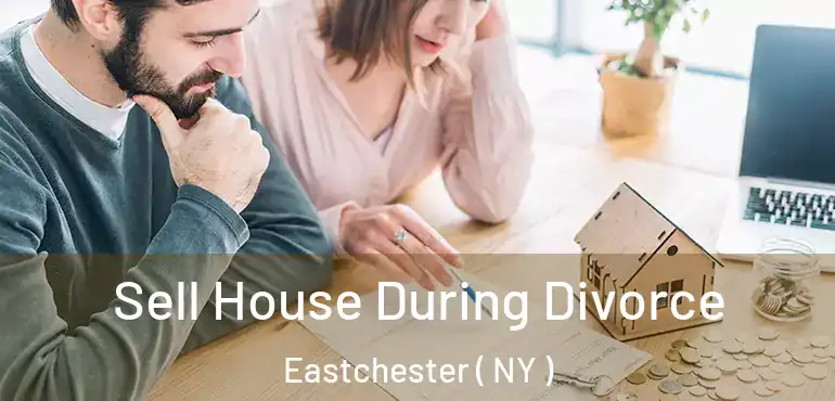  Sell House During Divorce Eastchester ( NY )