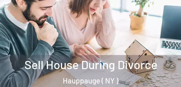  Sell House During Divorce Hauppauge ( NY )
