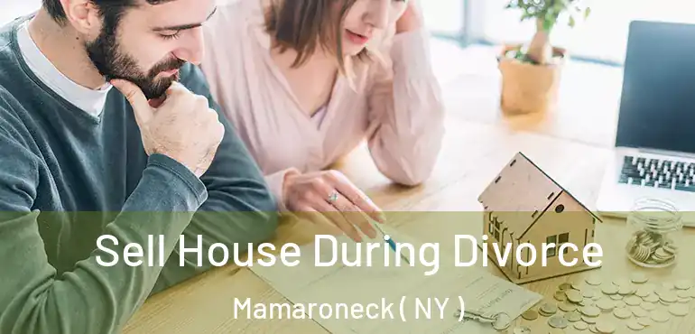  Sell House During Divorce Mamaroneck ( NY )