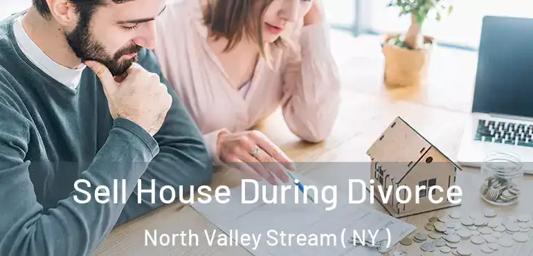  Sell House During Divorce North Valley Stream ( NY )