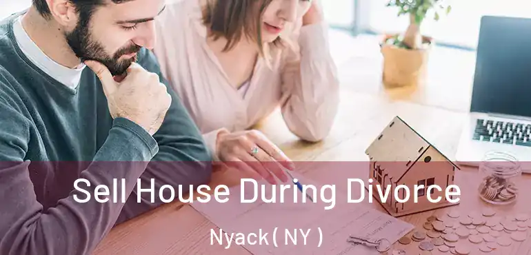  Sell House During Divorce Nyack ( NY )